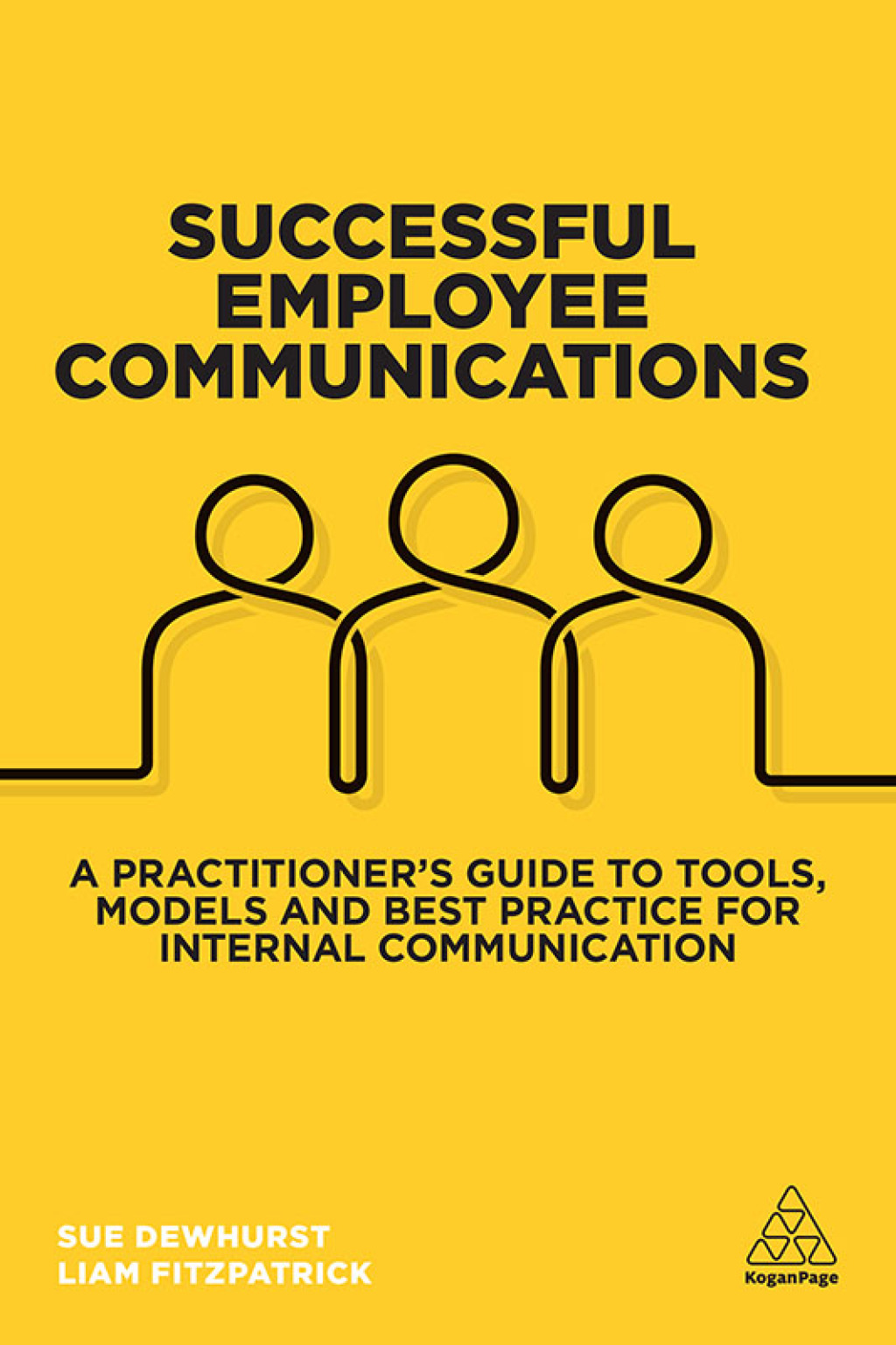 Successful Employee Communications A Practitioner's Guide to Tools, Models and Best Practice for Internal Communication 1st Edition