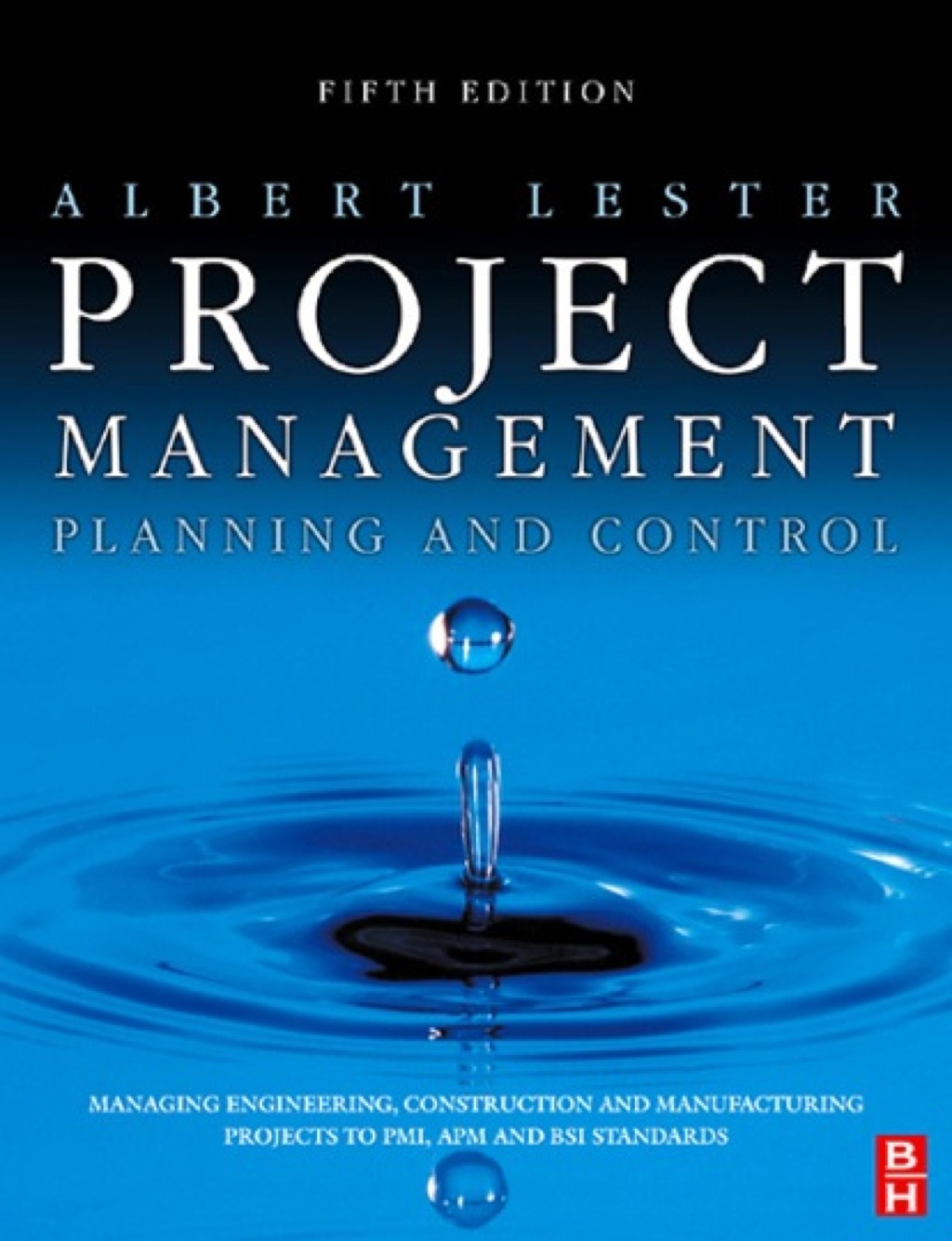 Project Management, Planning and Control: Managing Engineering, Construction and Manufacturing Projects to PMI, APM and BSI Standards 5th Edition