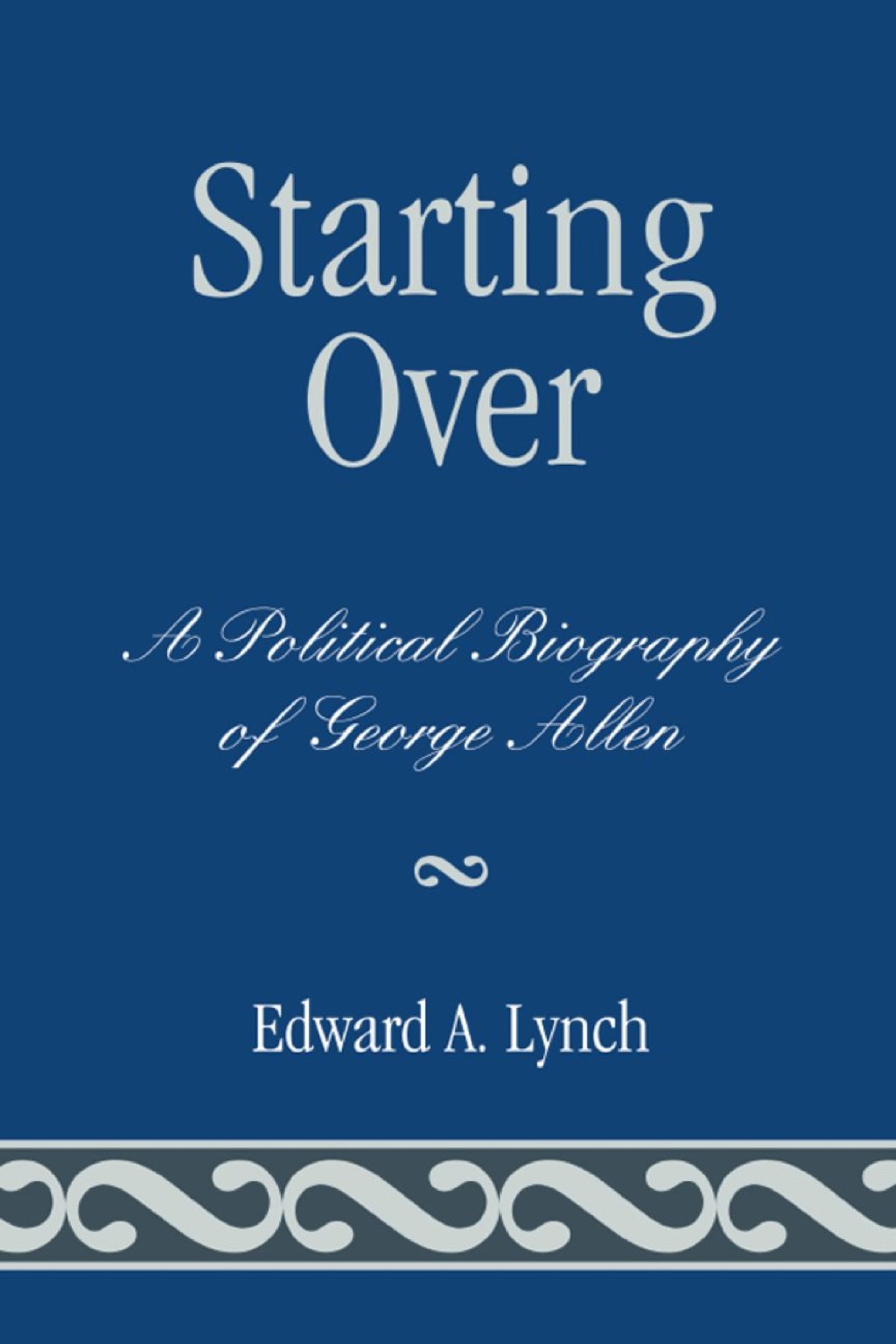 Starting Over A Political Biography of George Allen 