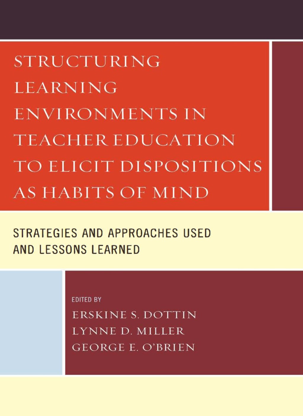 Structuring Learning Environments in Teacher Education to Elicit Dispositions as Habits of Mind Strategies and Approaches Used and Lessons Learned 