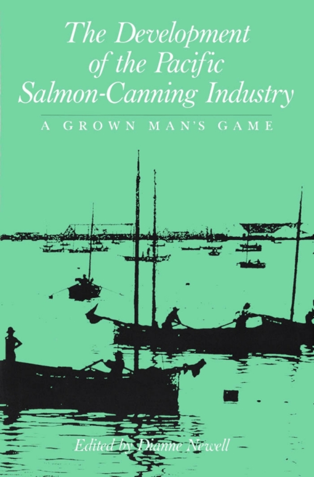 Development of the Pacific Salmon-Canning Industry A Grown Man's Game 