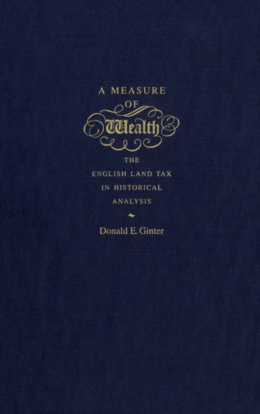 Measure of Wealth The English Land Tax in Historical Analysis 