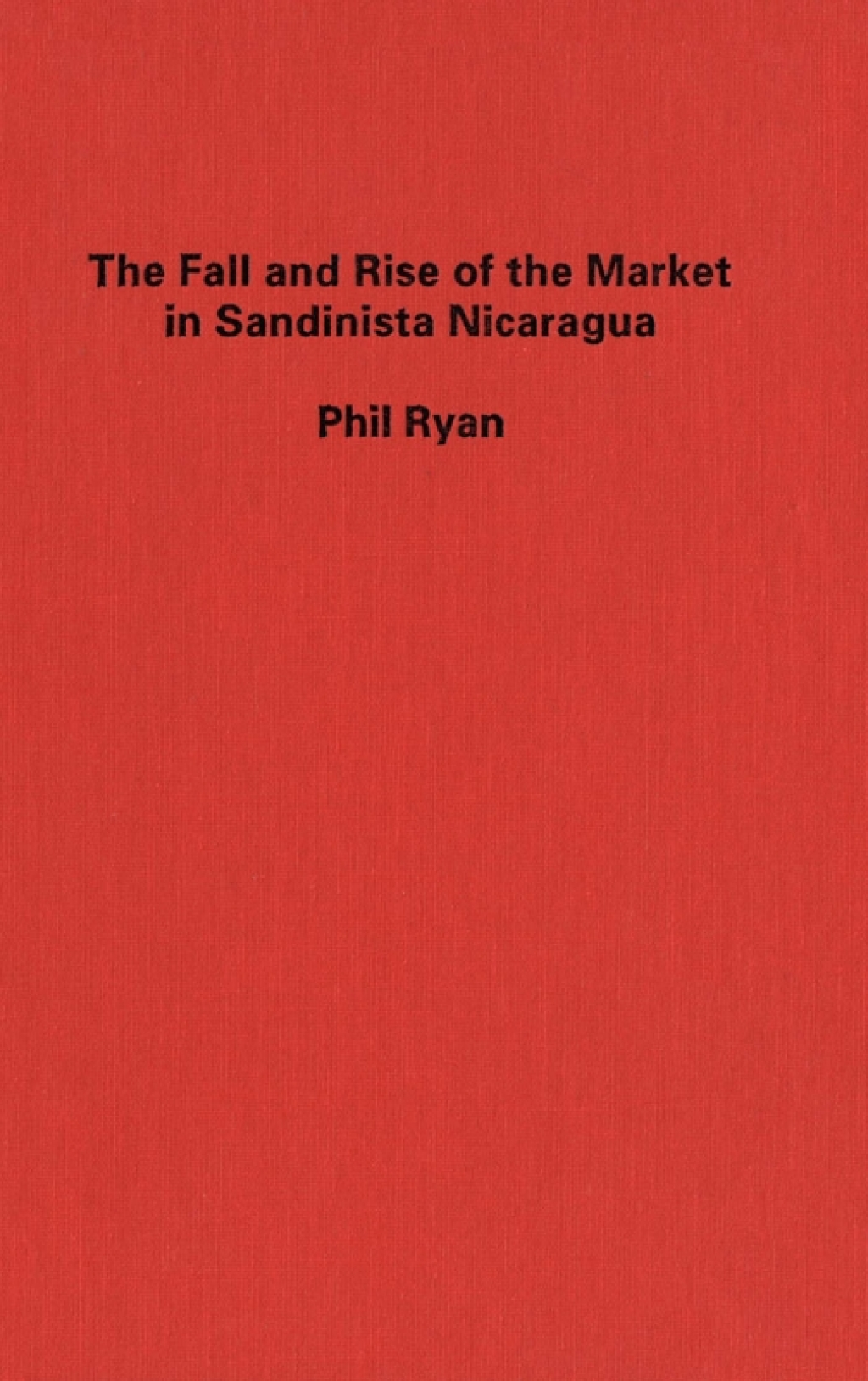 Fall and Rise of the Market in Sandinista Nicaragua 