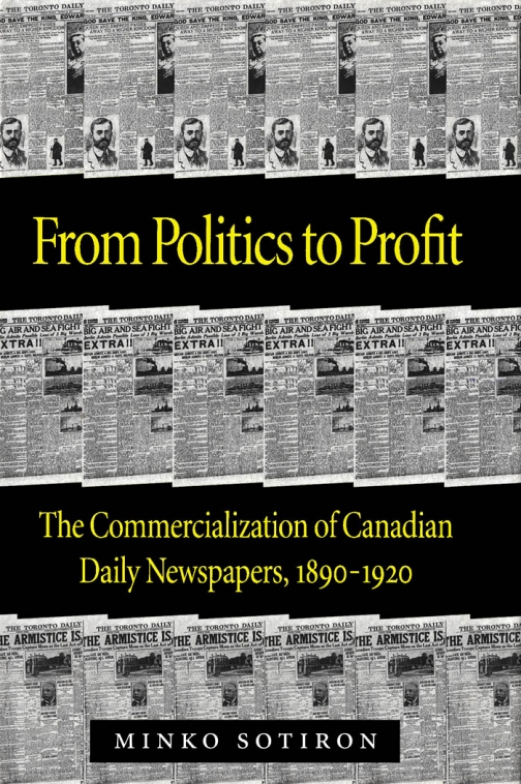 From Politics to Profit The Commercialization of Canadian Daily Newspapers, 1890-1920 