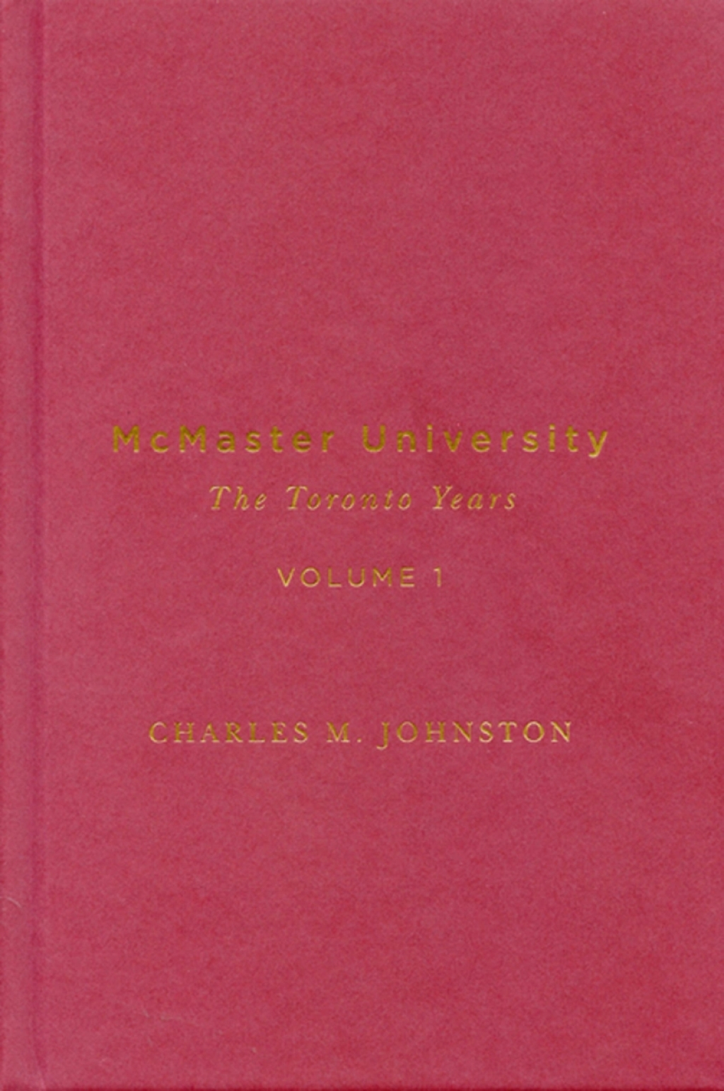 McMaster University, Volume 1 The Toronto Years 