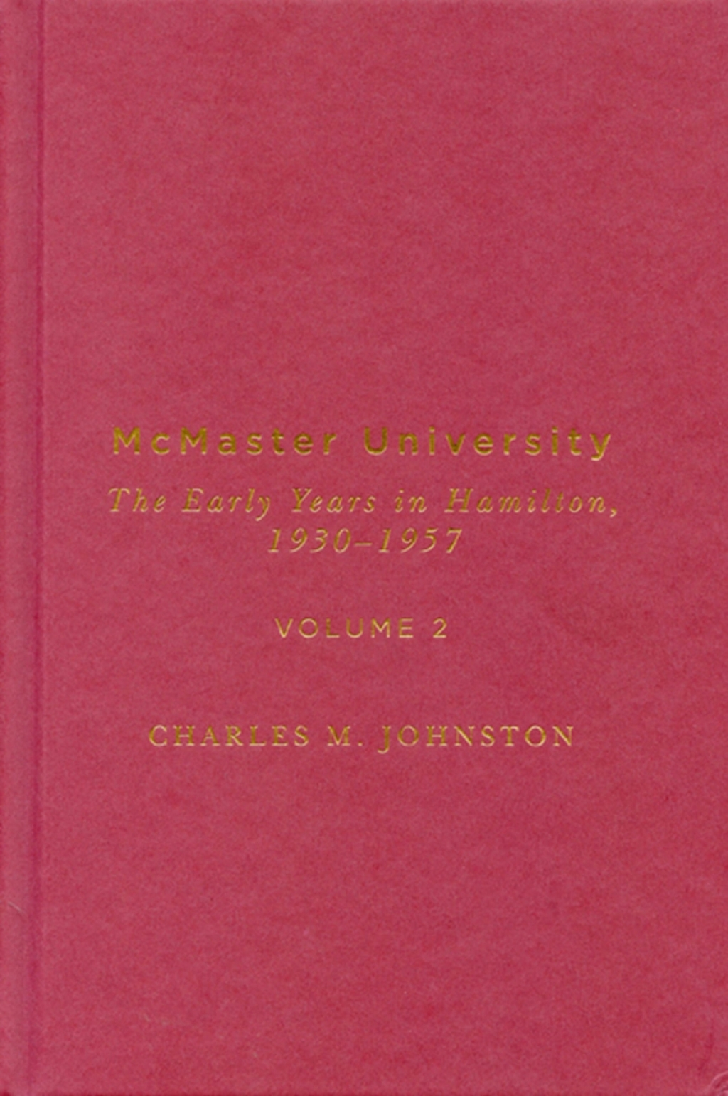 McMaster University, Volume 2 The Early Years in Hamilton, 1930-1957 