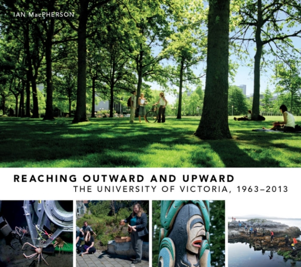 Reaching Outward and Upward The University of Victoria, 1963-2013 