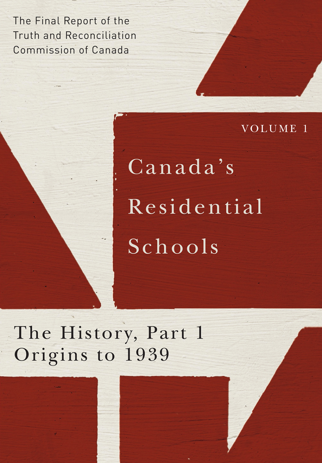 Canada's Residential Schools: The History, Part 1, Origins to 1939 The Final Report of the Truth and Reconciliation Commission of Canada, Volume I 