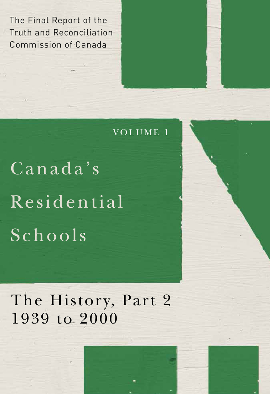 Canada's Residential Schools: The History, Part 2, 1939 to 2000 The Final Report of the Truth and Reconciliation Commission of Canada, Volume I 
