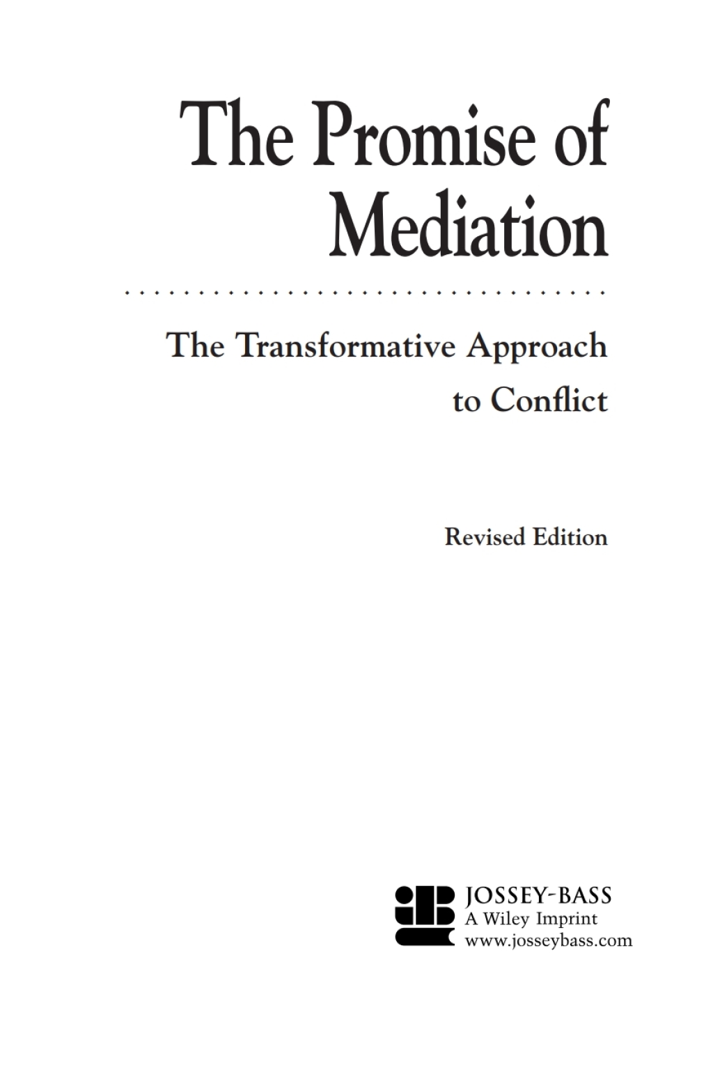 The Promise of Mediation: The Transformative Approach to Conflict The Transformative Approach to Conflict 2nd Edition