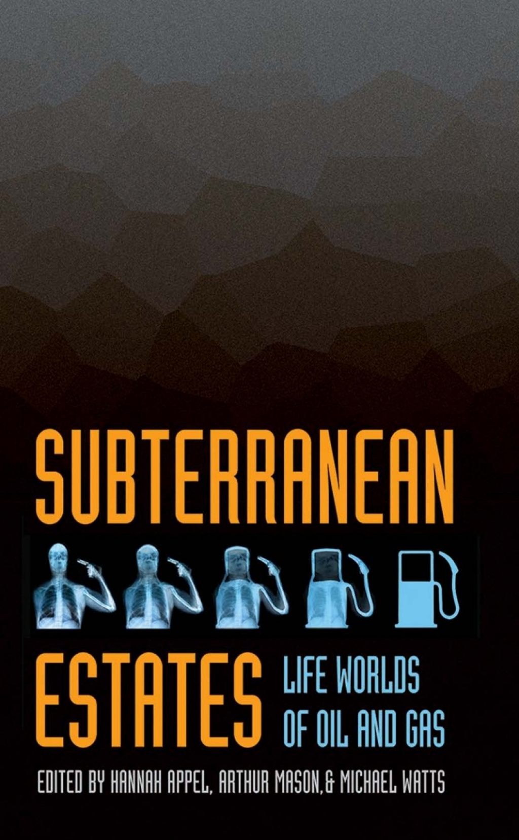 Subterranean Estates Life Worlds of Oil and Gas 1st Edition