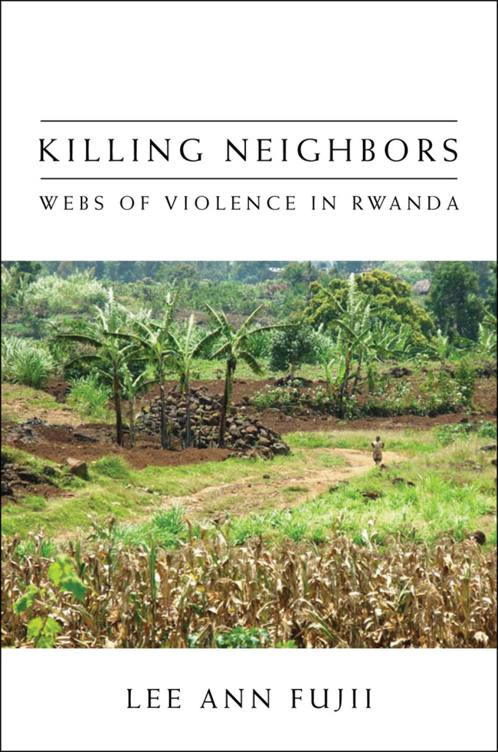 Killing Neighbors Webs of Violence in Rwanda 1st Edition