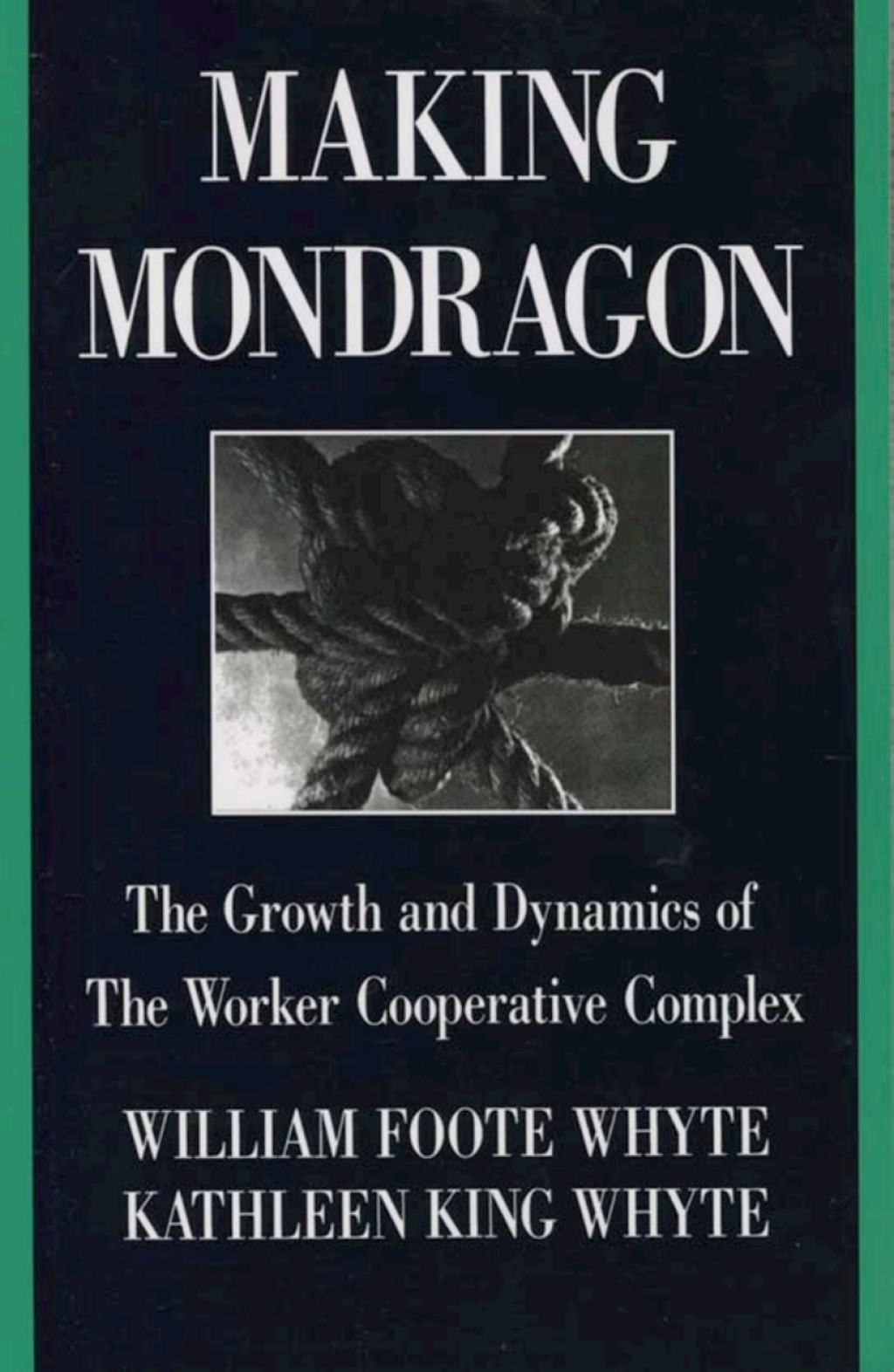 Making MondragÃ¢â‚¬Å¡ÃƒÂ ÃƒÂ¶Ã¢â‚¬Å¡ÃƒÂ¢Ã¢â‚¬Â¢n The Growth and Dynamics of the Worker Cooperative Complex 2nd Edition