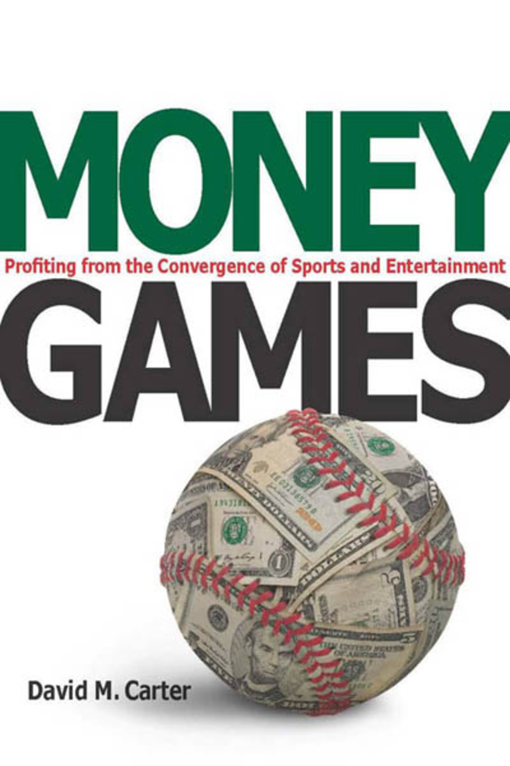 Money Games Profiting from the Convergence of Sports and Entertainment 1st Edition
