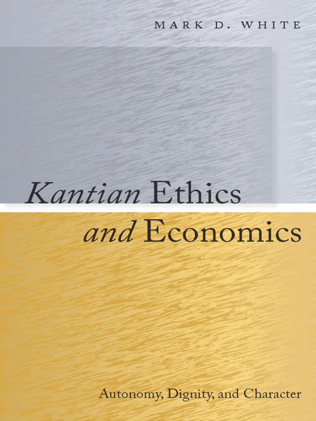 Kantian Ethics and Economics Autonomy, Dignity, and Character 1st Edition