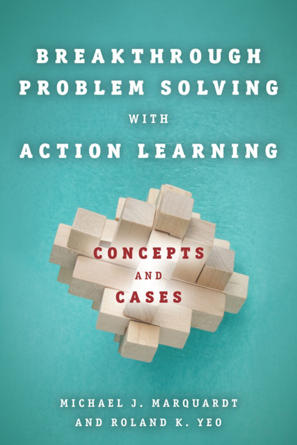 Breakthrough Problem Solving with Action Learning Concepts and Cases 1st Edition