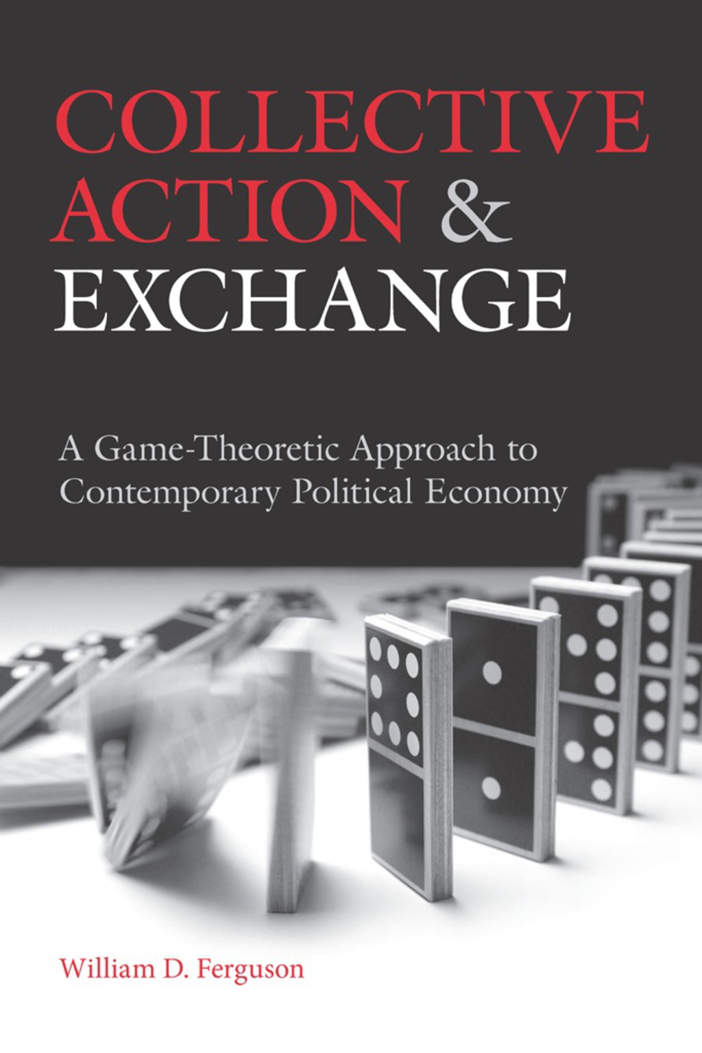 Collective Action and Exchange A Game-Theoretic Approach to Contemporary Political Economy 1st Edition