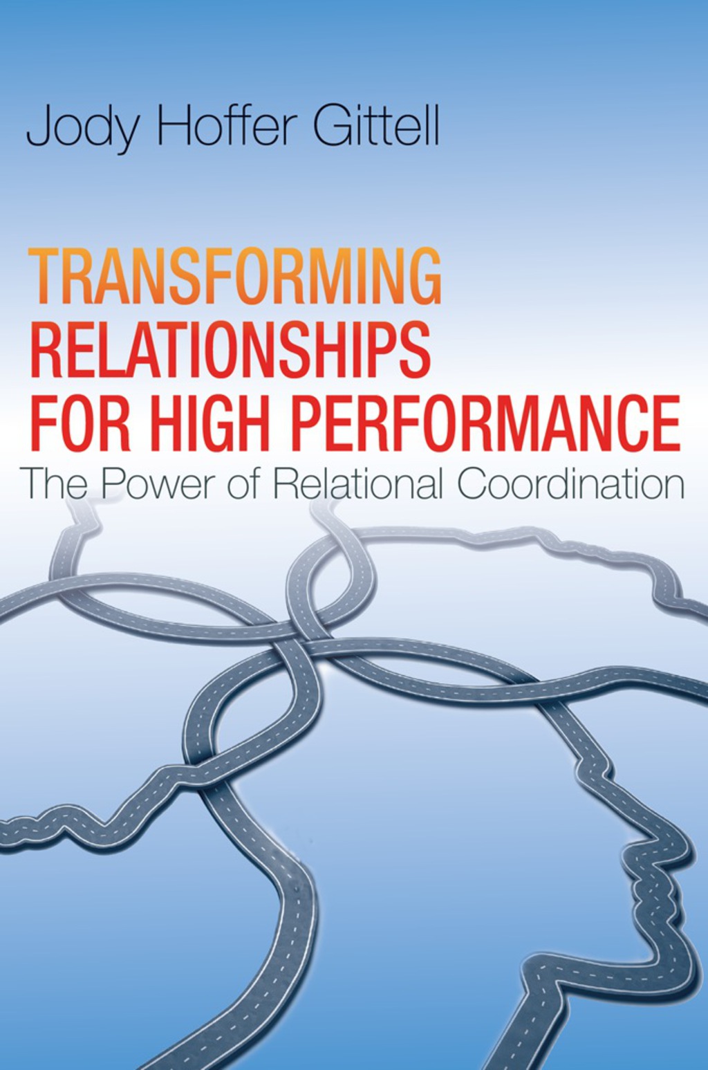 Transforming Relationships for High Performance The Power of Relational Coordination 1st Edition