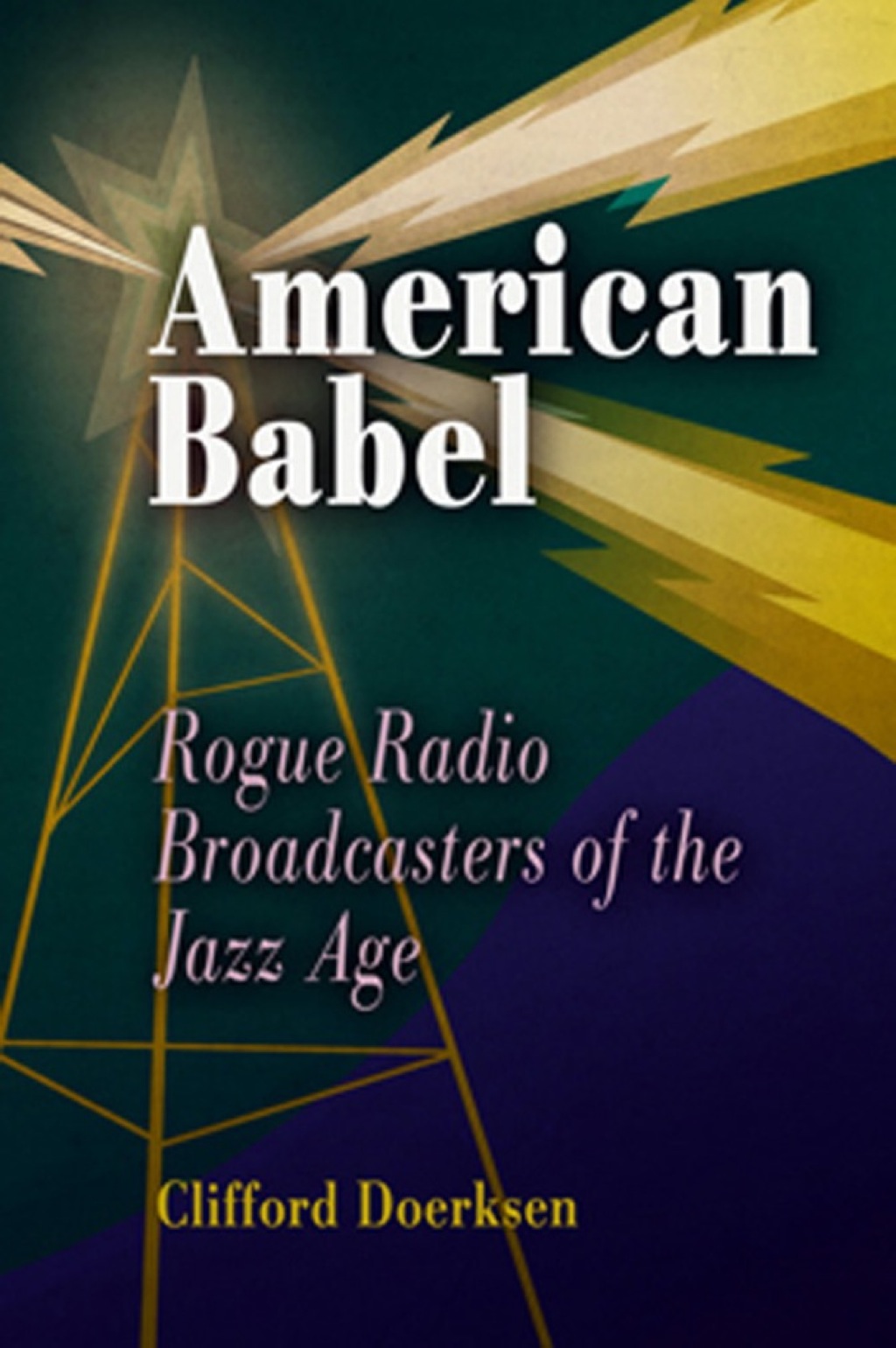 American Babel Rogue Radio Broadcasters of the Jazz Age 