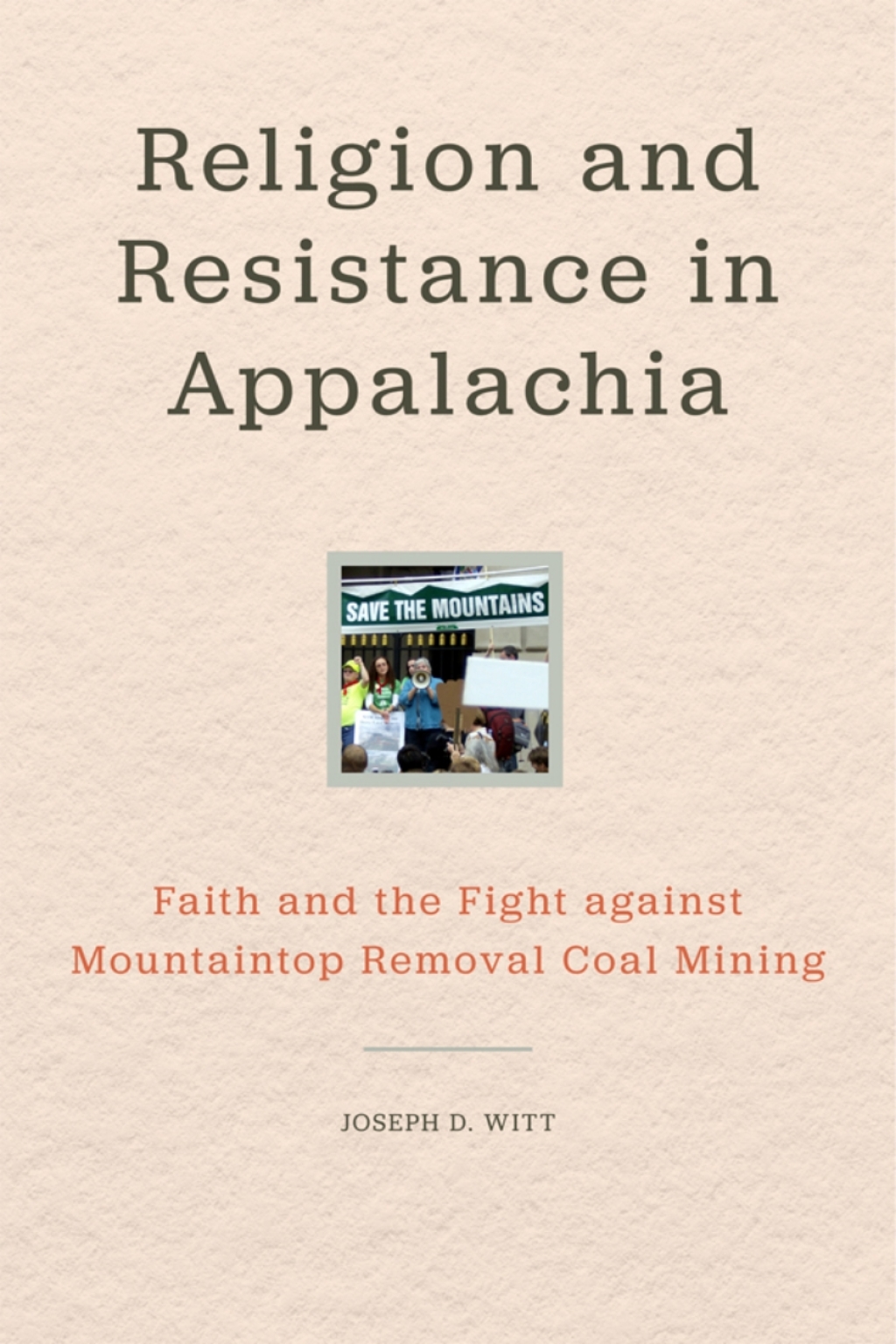 Religion and Resistance in Appalachia Faith and the Fight against Mountaintop Removal Coal Mining 