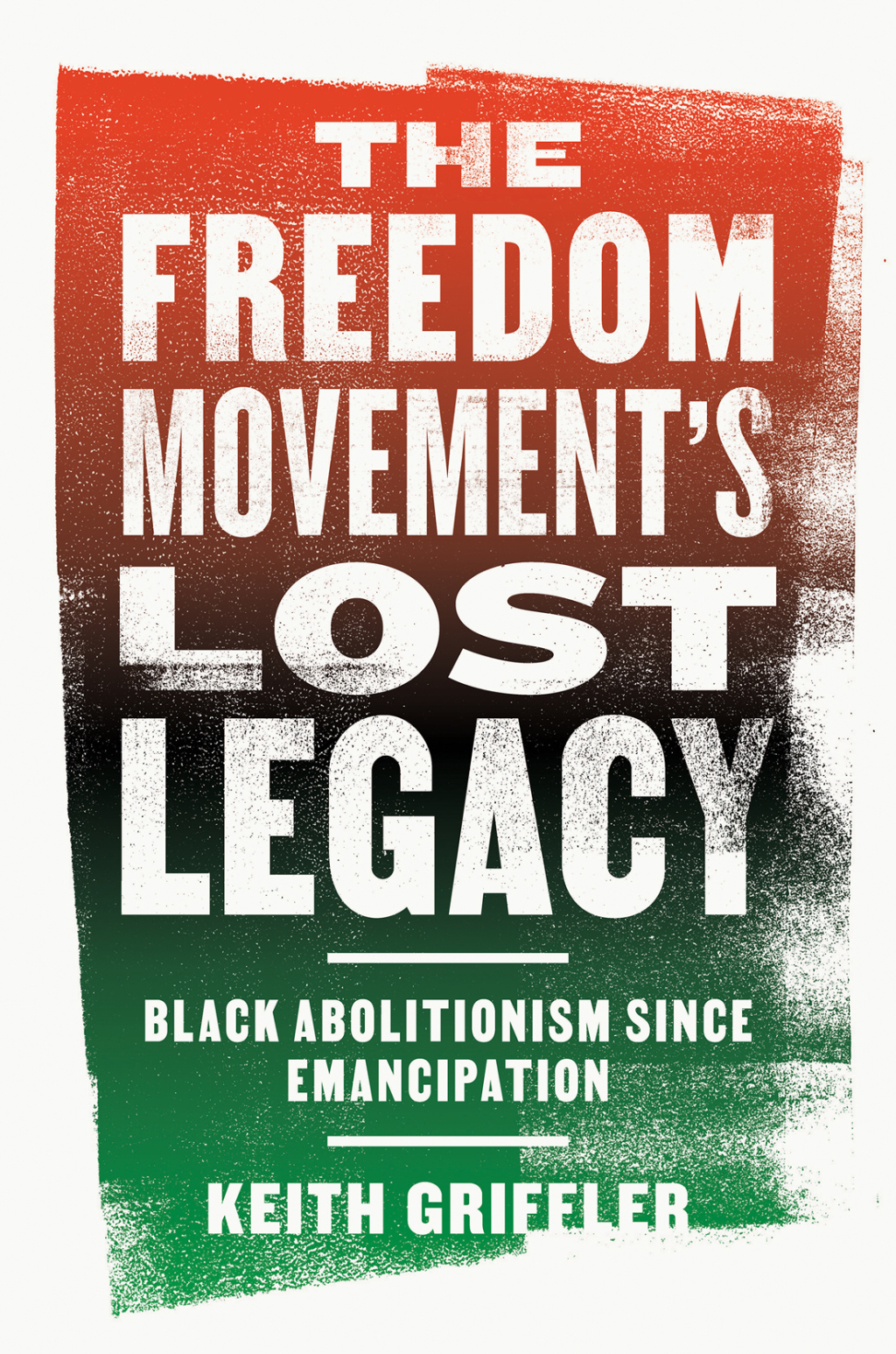 The Freedom Movement's Lost Legacy Black Abolitionism since Emancipation 