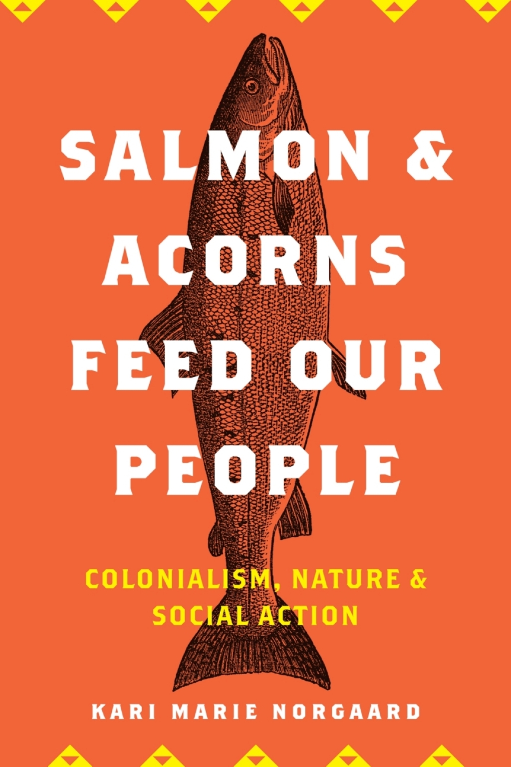 Salmon and Acorns Feed Our People Colonialism, Nature, and Social Action 