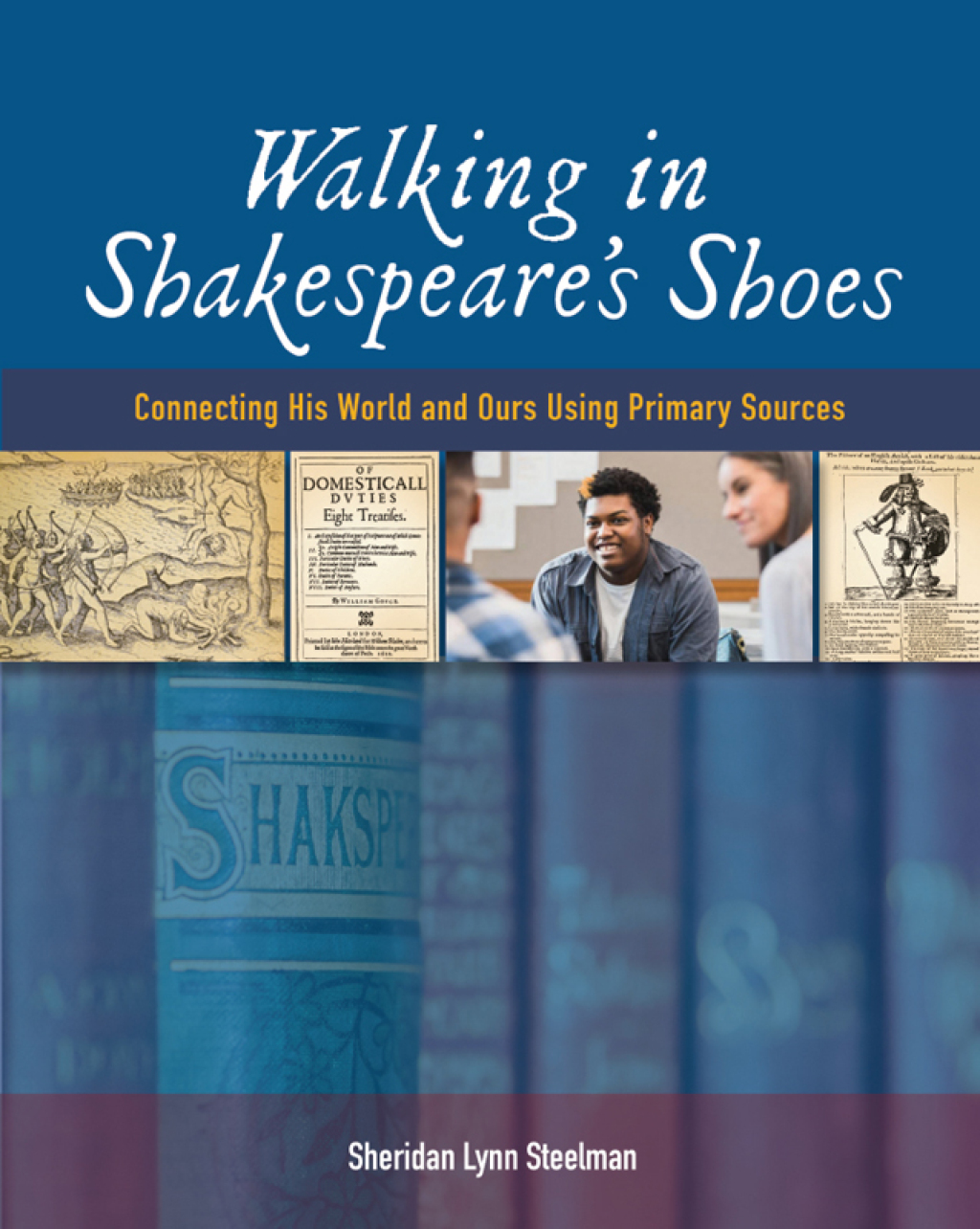 Walking in ShakespeareÃ¢â‚¬Å¡Ãƒâ€žÃƒÂ¶Ã¢Ë†Å¡Ãƒâ€˜Ã¢Ë†Å¡Ã‚Â¥s Shoes Connecting His World and Ours Using Primary Sources 