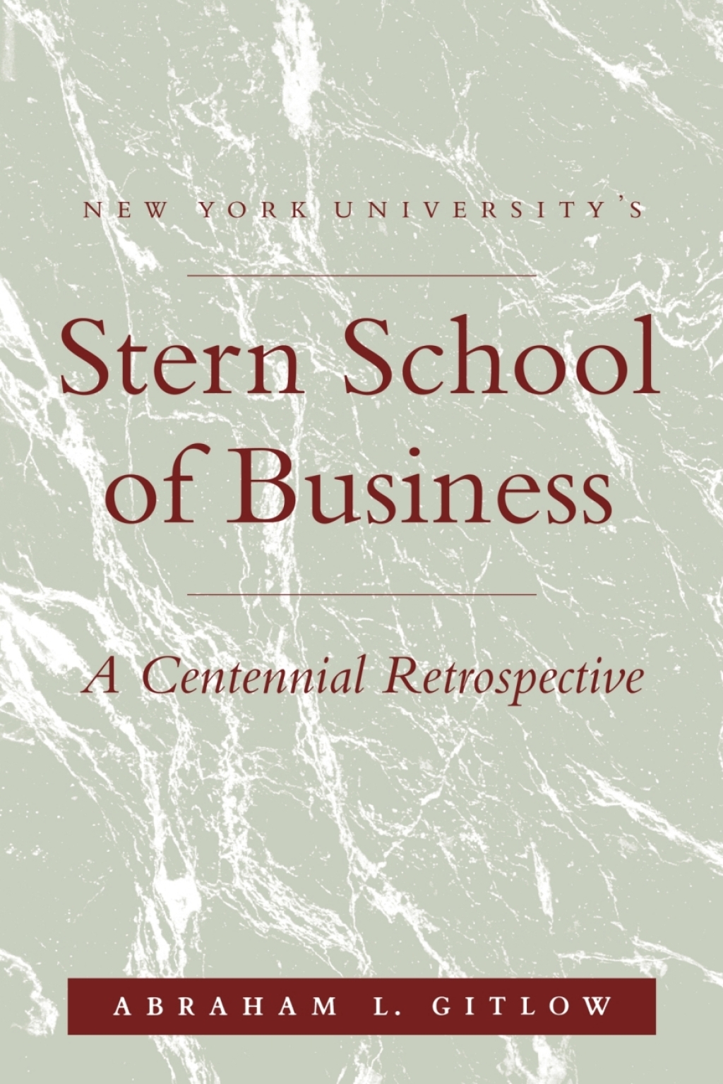 NYU'S Stern School of Business A Centennial Retrospective 