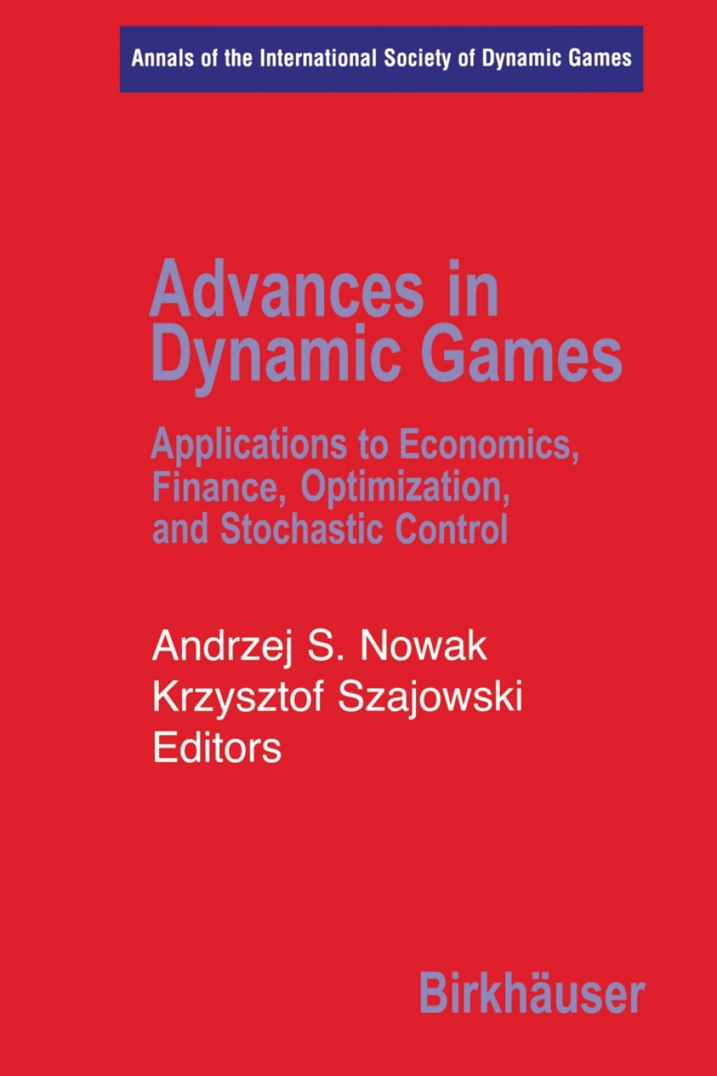 Advances in Dynamic Games Applications to Economics, Finance, Optimization, and Stochastic Control 1st Edition