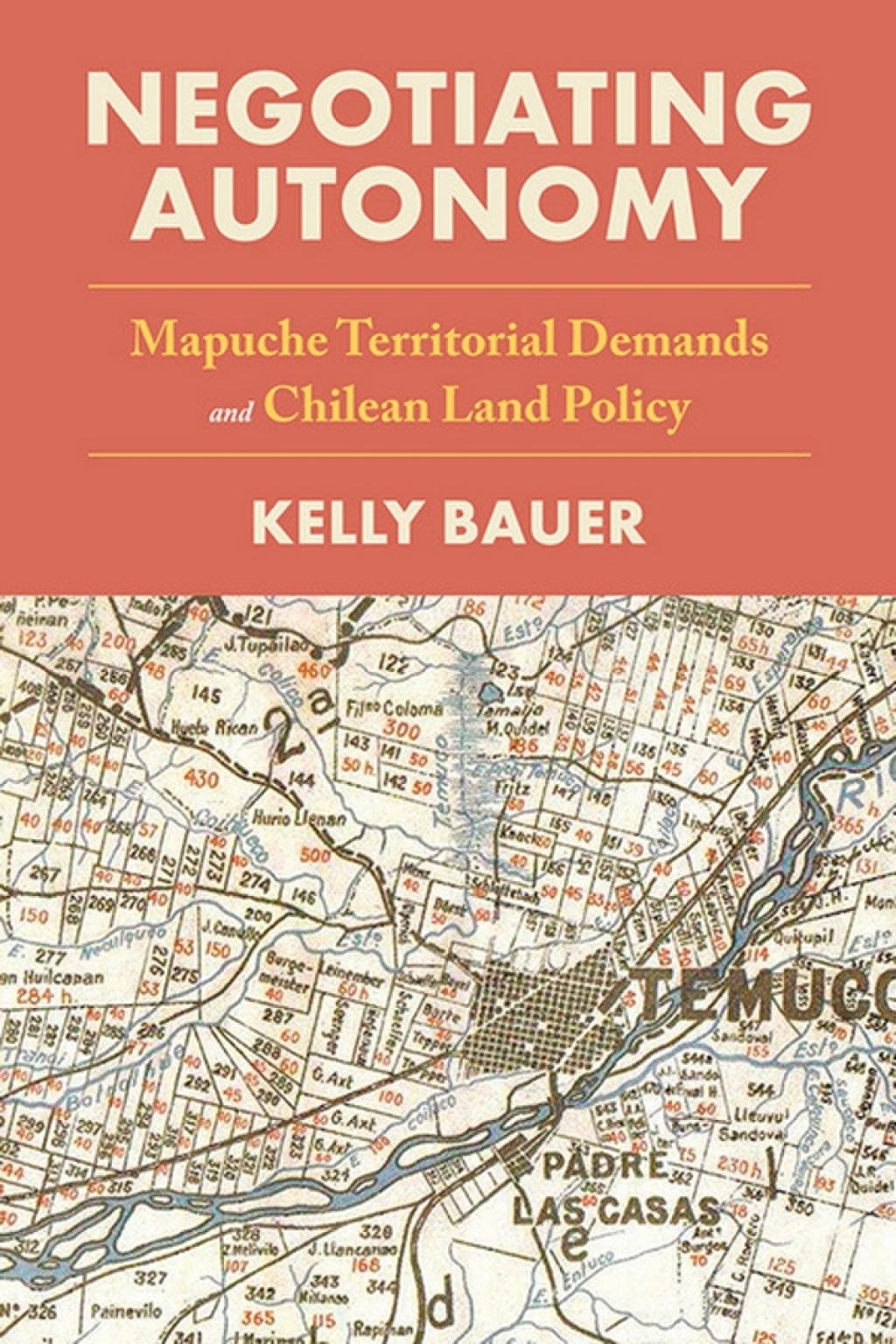 Negotiating Autonomy Mapuche Territorial Demands and Chilean Land Policy 
