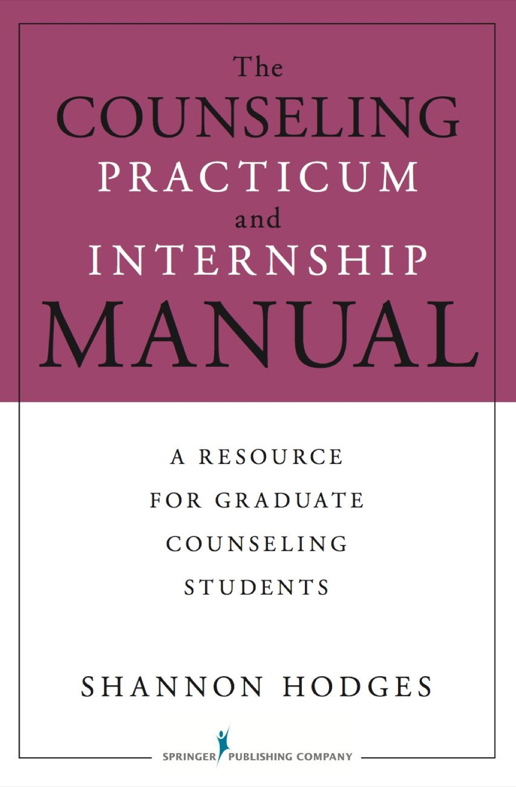 The Counseling Practicum and Internship Manual A Resource for Graduate Counseling Students 1st Edition