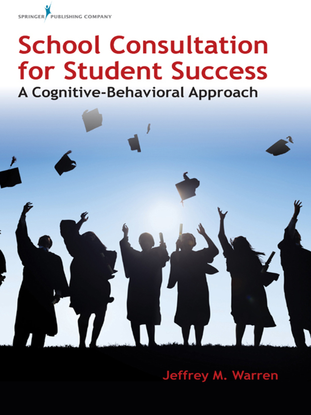 School Consultation for Student Success A Cognitive-Behavioral Approach 1st Edition