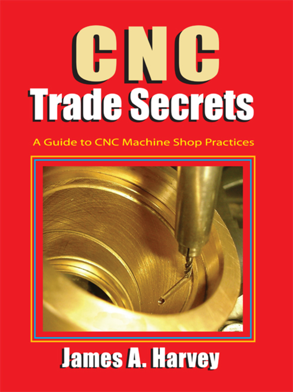 CNC Trade Secrets A Guide to CNC Machine Shop Practices 1st Edition