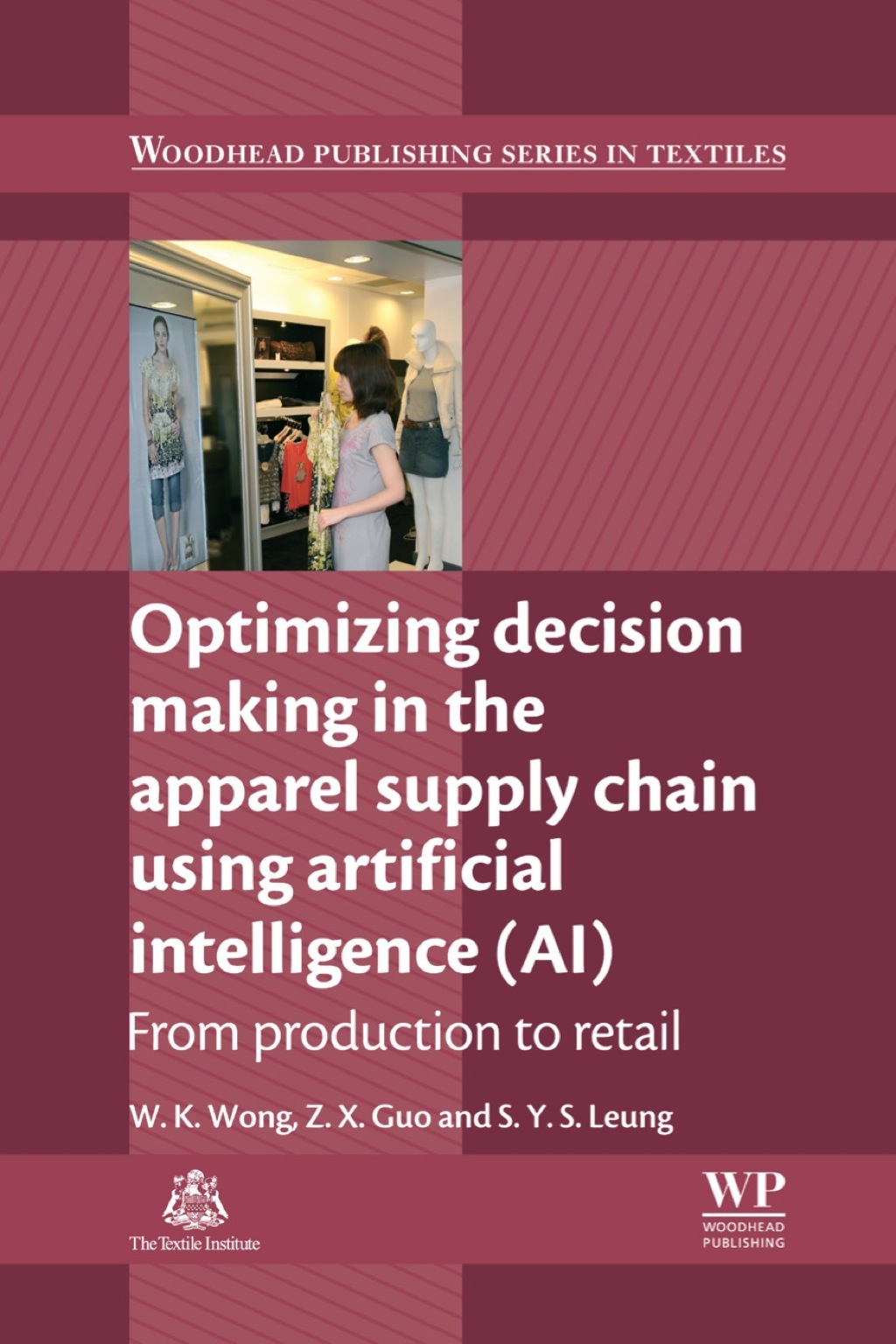 Optimizing Decision Making in the Apparel Supply Chain Using Artificial Intelligence (AI): From Production to Retail 