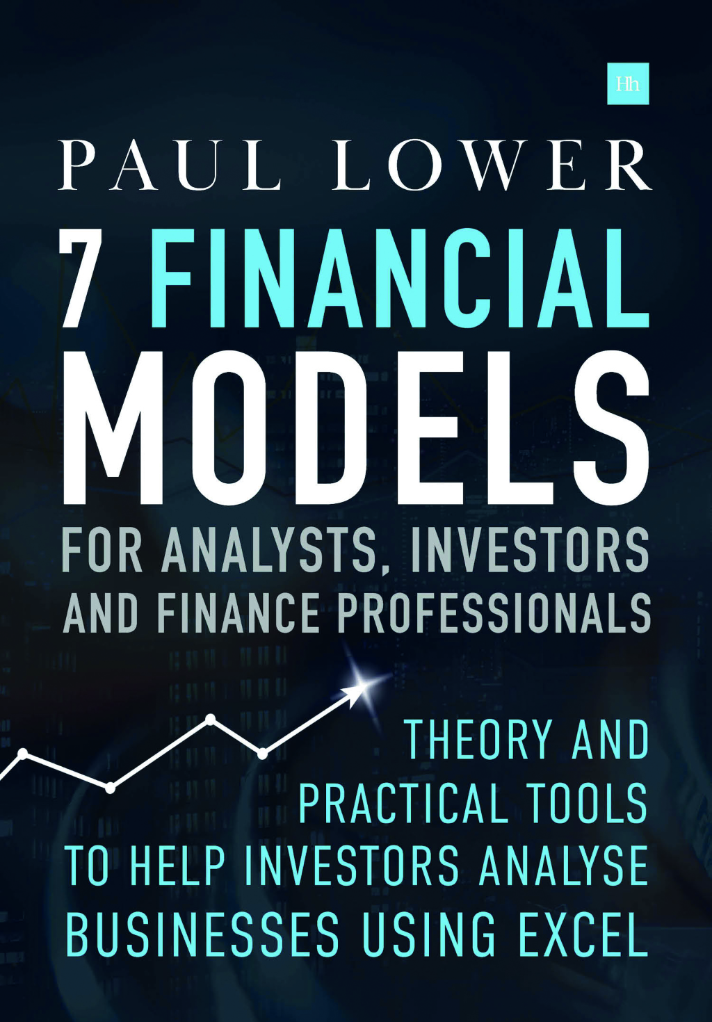 7 Financial Models for Analysts, Investors and Finance Professionals Theory and practical tools to help investors analyse businesses using Excel 1st Edition