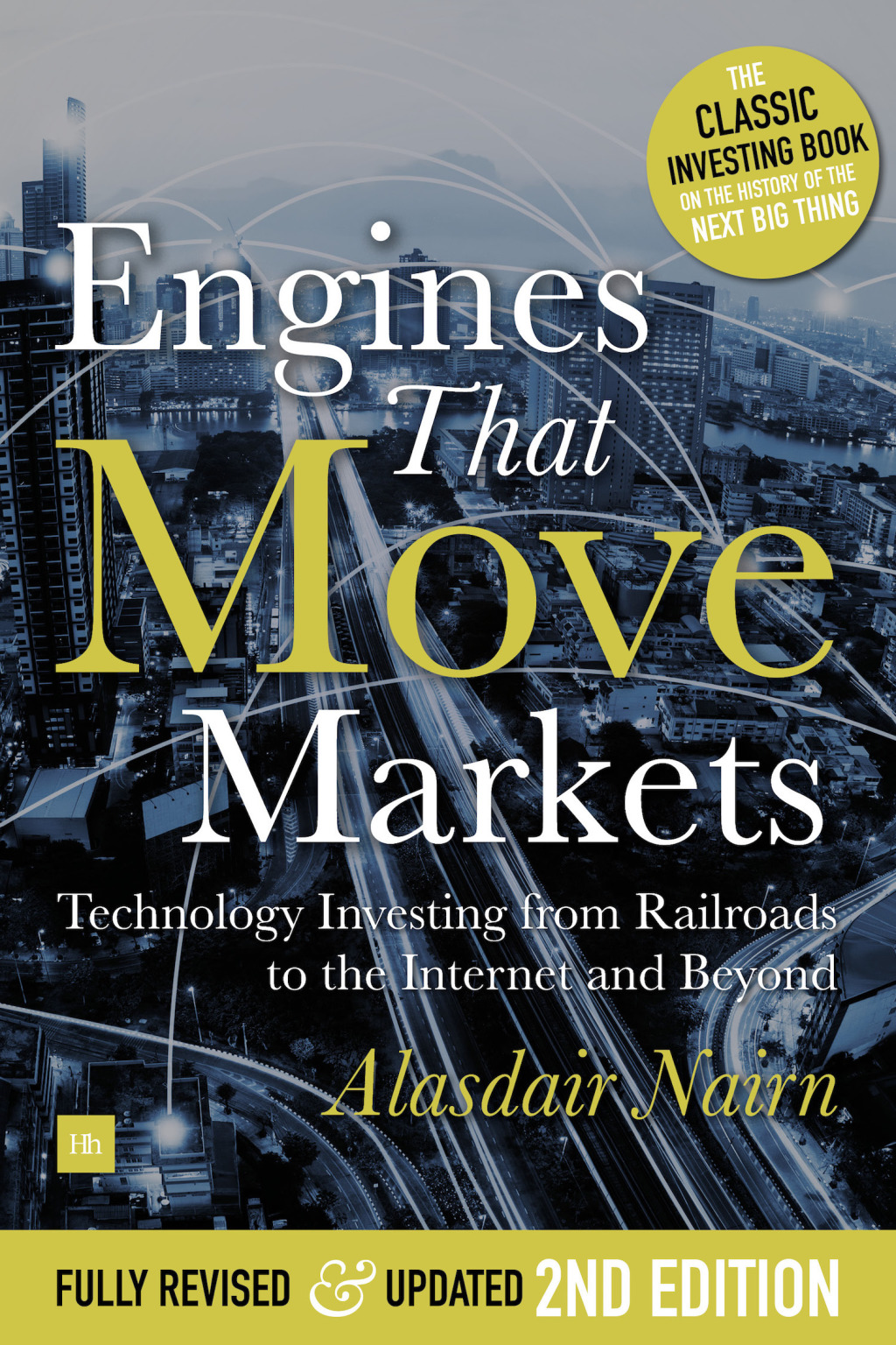 Engines That Move Markets Technology Investing from Railroads to the Internet and Beyond 2nd Edition