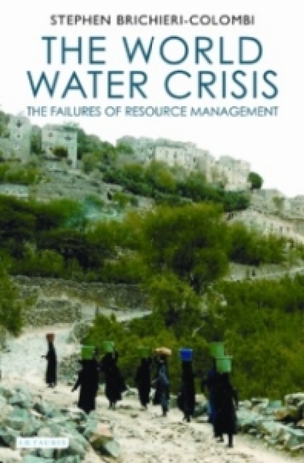 The World Water Crisis The Failures of Resource Management 1st Edition