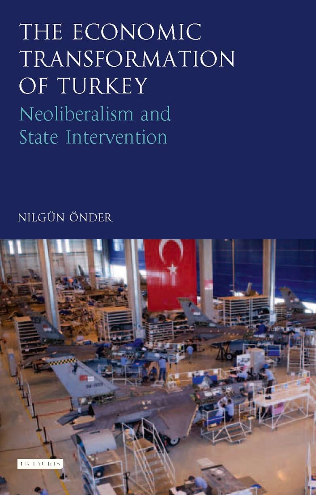 The Economic Transformation of Turkey Neoliberalism and State Intervention 1st Edition