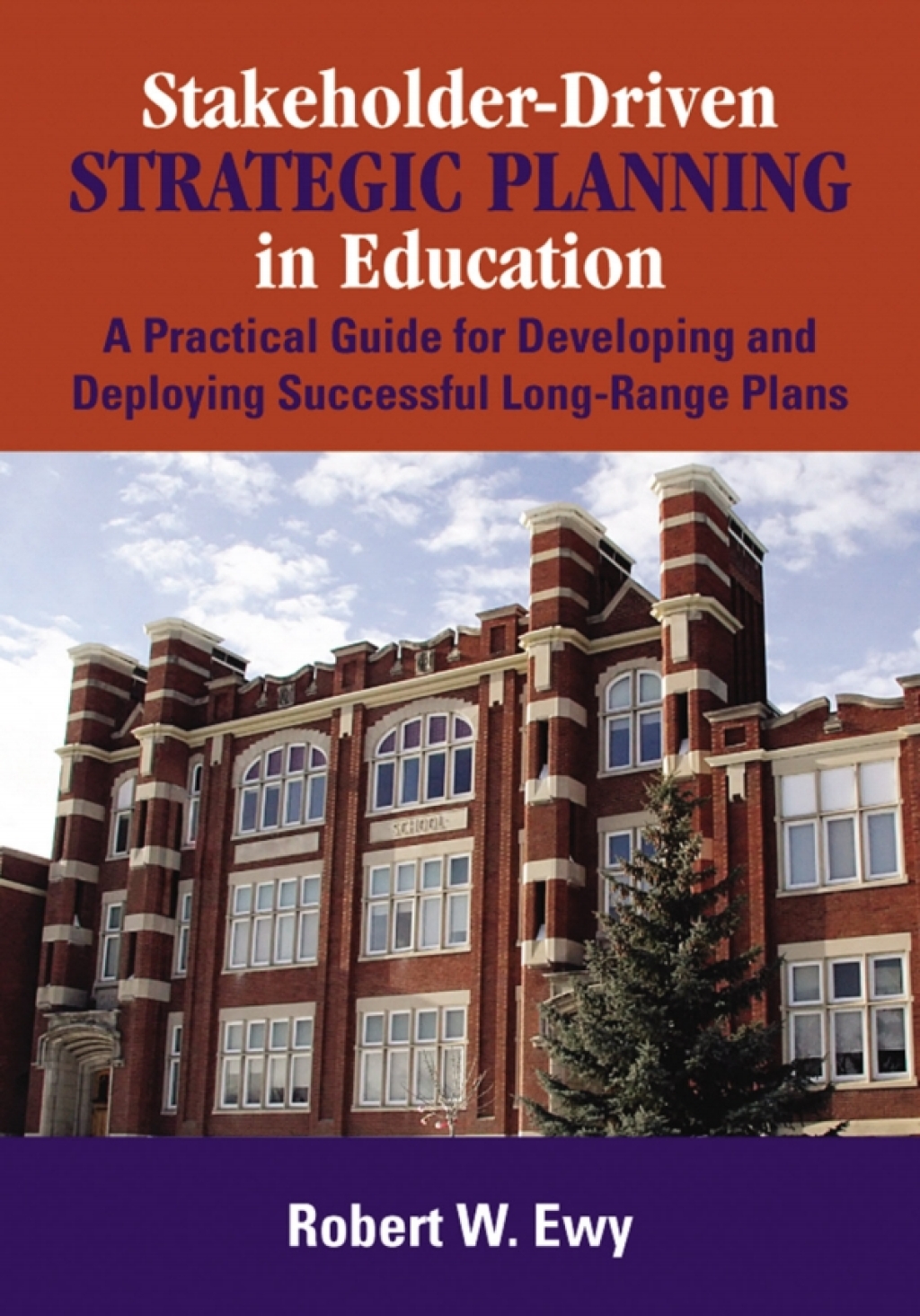 Stakeholder-Driven Strategic Planning in Education A Practical Guide for Developing and Deploying Successful Long-Range Plans 
