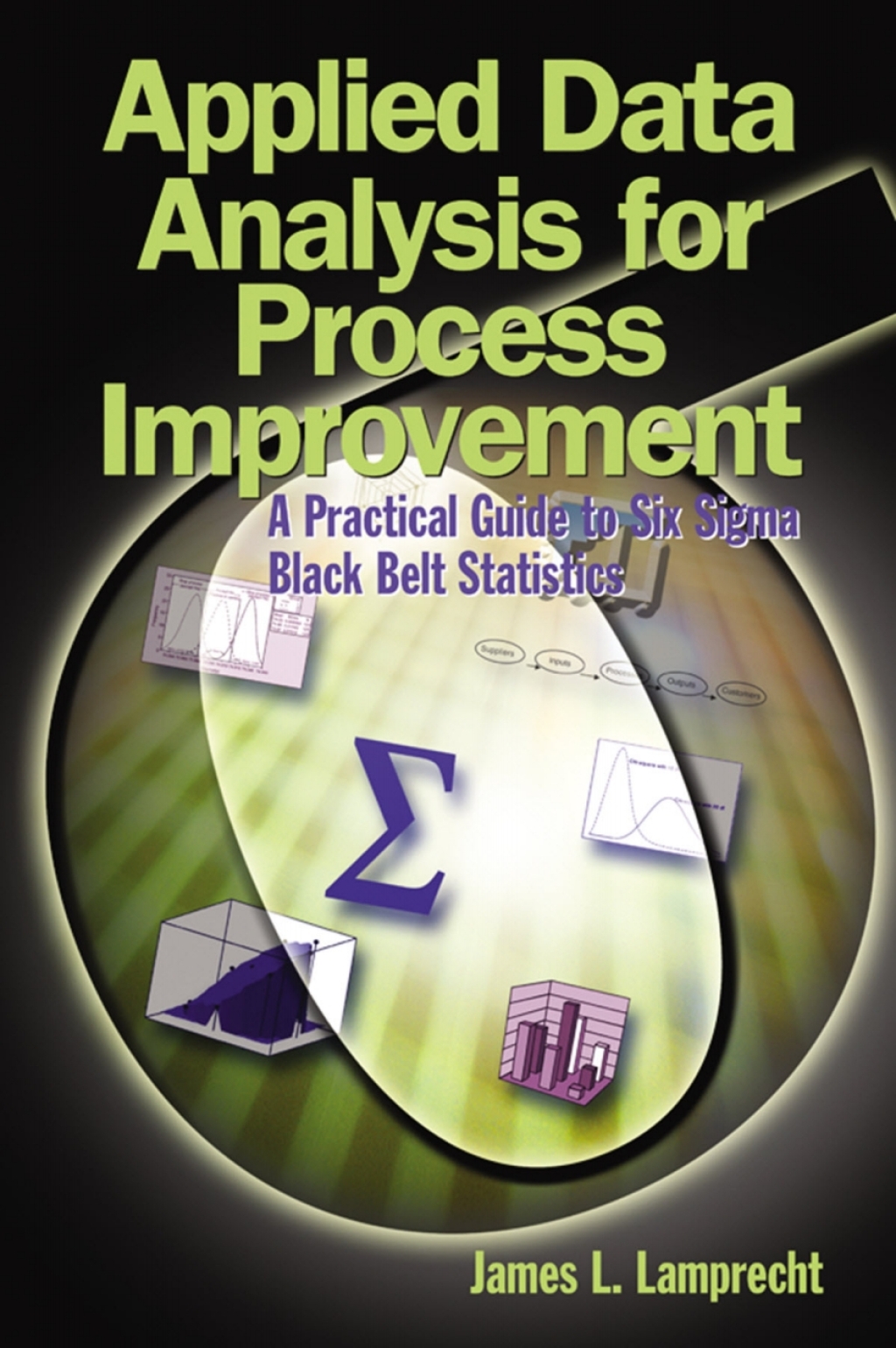 Applied Data Analysis for Process Improvement A Practical Guide to Six Sigma Black Belt Statistics 