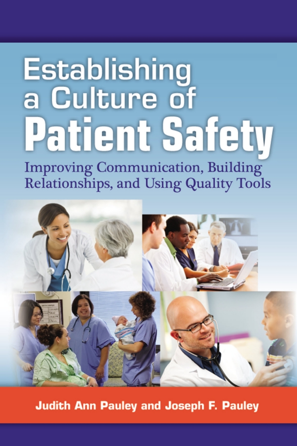 Establishing a Culture of Patient Safety Improving Communication, Building Relationships, and Using Quality Tools 