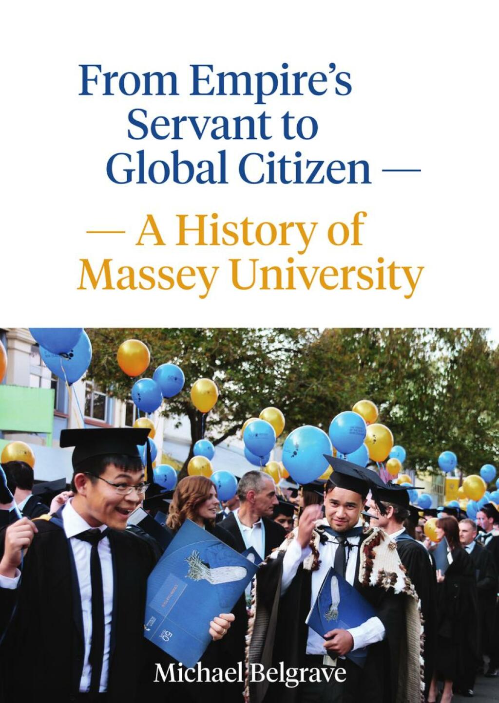 From Empire's Servant to Global Citizen A history of Massey University 
