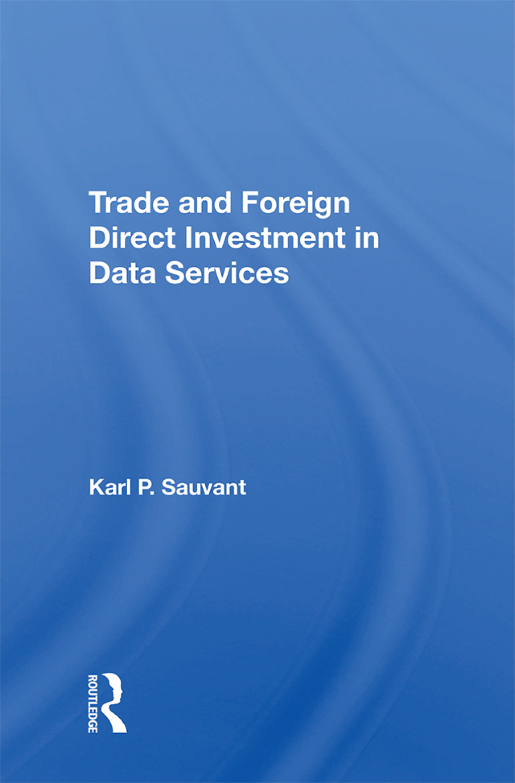 Trade And Foreign Direct Investment In Data Services 1st Edition