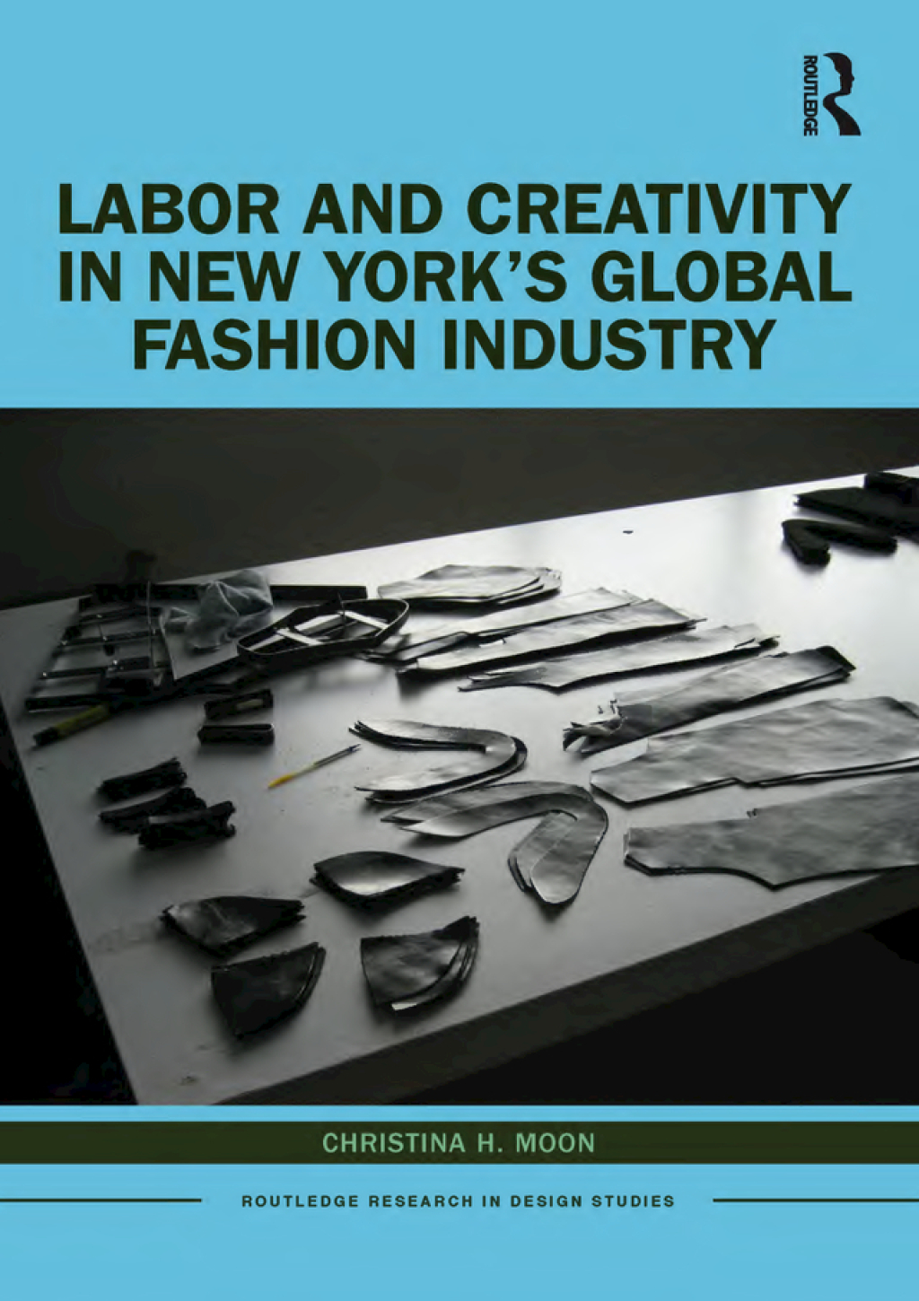 Labor and Creativity in New YorkÃ¢â‚¬Å¡Ãƒâ€žÃƒÂ¶Ã¢Ë†Å¡Ãƒâ€˜Ã¢Ë†Å¡Ã‚Â¥s Global Fashion Industry 1st Edition
