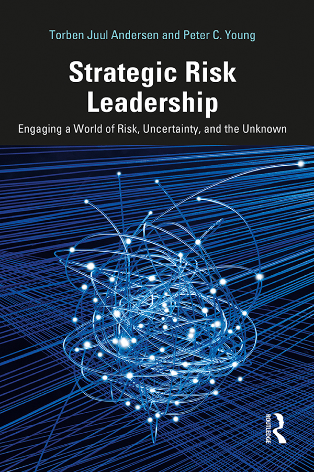 Strategic Risk Leadership Engaging a World of Risk, Uncertainty, and the Unknown 1st Edition