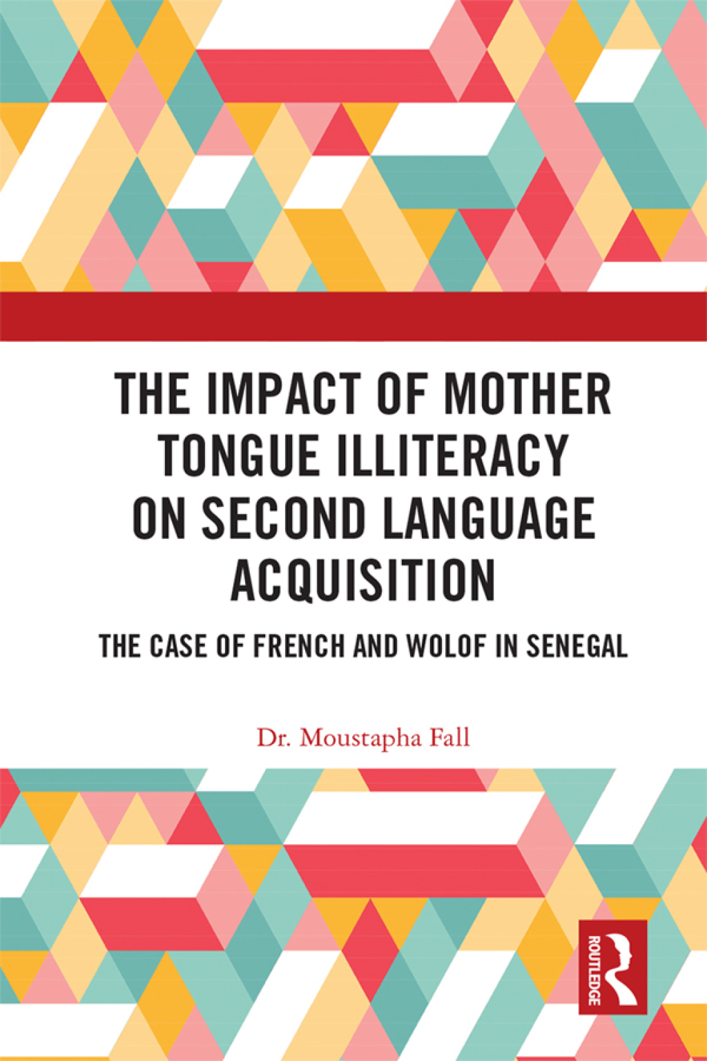 The Impact of Mother Tongue Illiteracy on Second Language Acquisition The Case of French and Wolof in Senegal 1st Edition