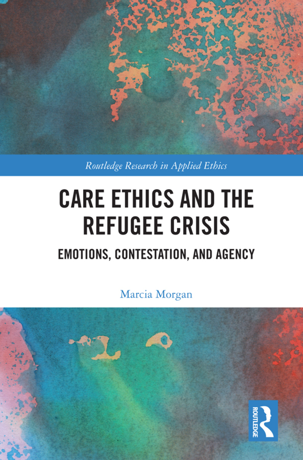 Care Ethics and the Refugee Crisis Emotions, Contestation, and Agency 1st Edition
