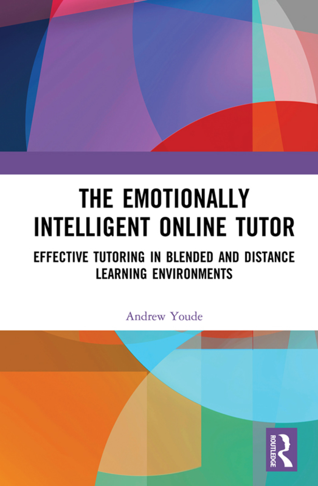 The Emotionally Intelligent Online Tutor Effective Tutoring in Blended and Distance Learning Environments 1st Edition
