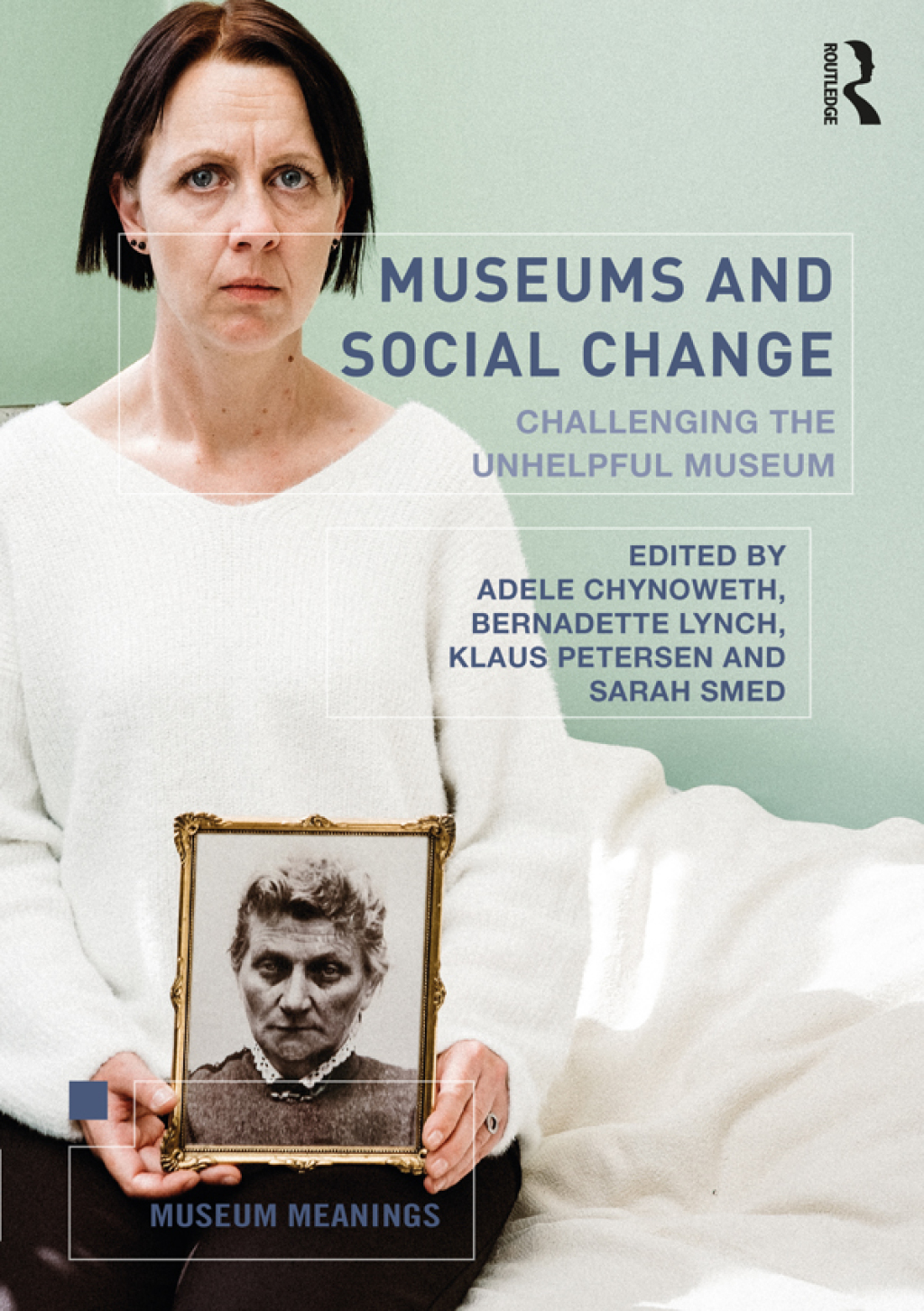 Museums and Social Change Challenging the Unhelpful Museum 1st Edition