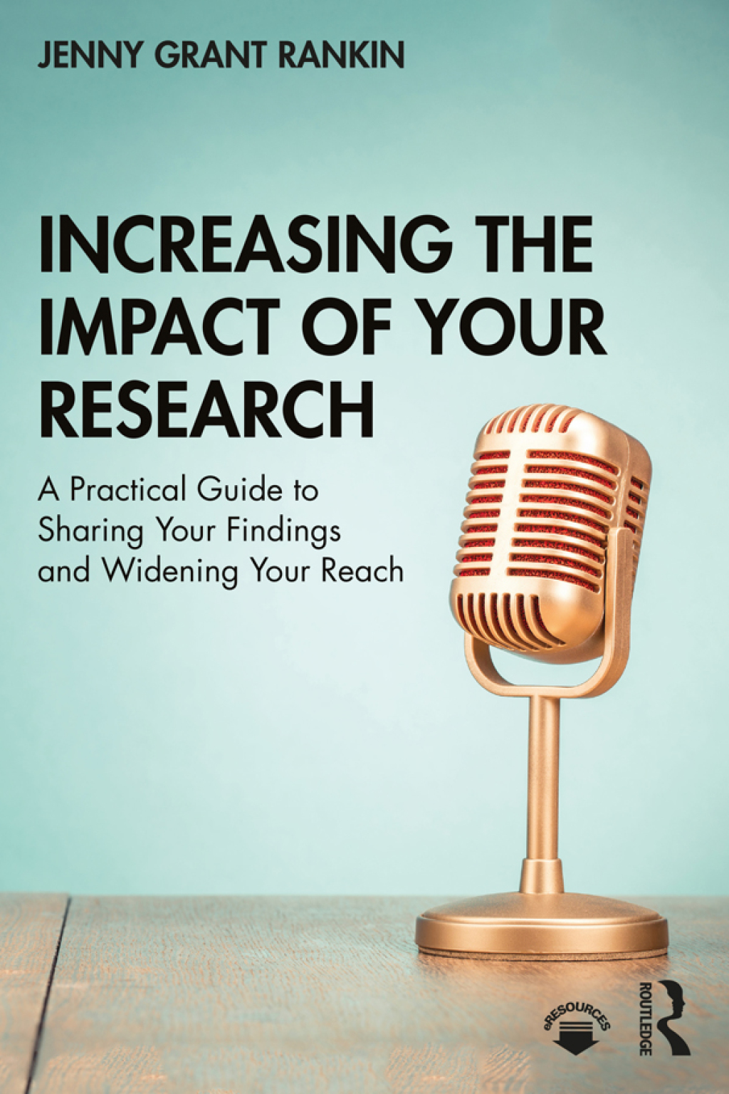 Increasing the Impact of Your Research A Practical Guide to Sharing Your Findings and Widening Your Reach 1st Edition
